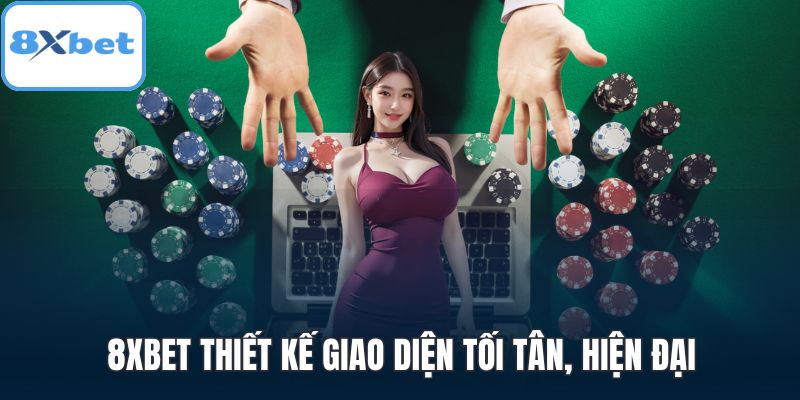 8XBET thiết kế giao diện tối tân, hiện đại