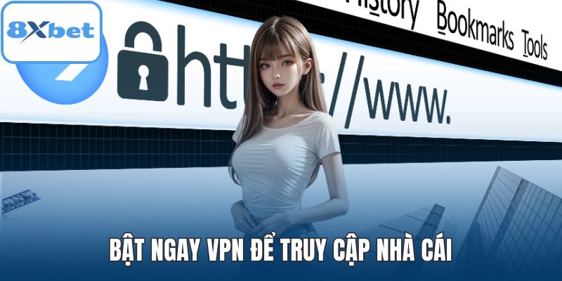 Bật ngay VPN để truy cập nhà cái