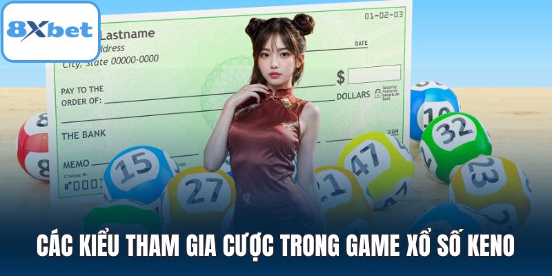 Các kiểu tham gia cược trong game xổ số Keno