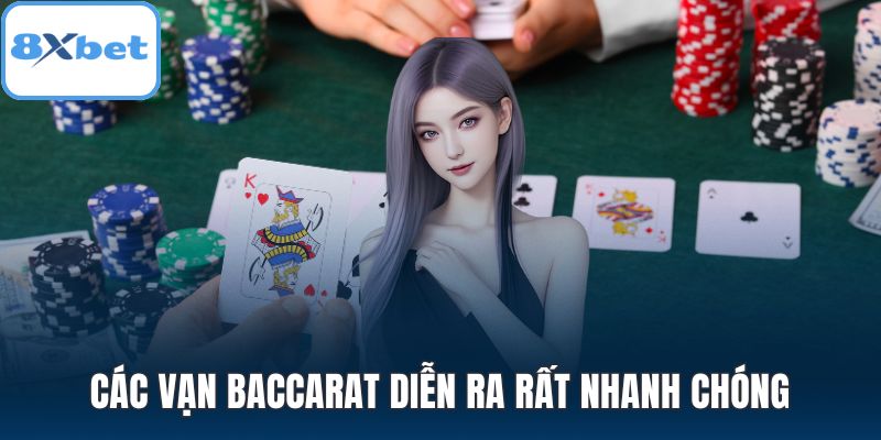 Các ván Baccarat diễn ra rất nhanh chóng