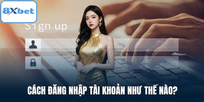 Cách đăng nhập tài khoản như thế nào?