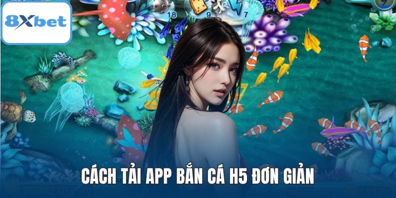 Cách tải app bắn cá H5 đơn giản