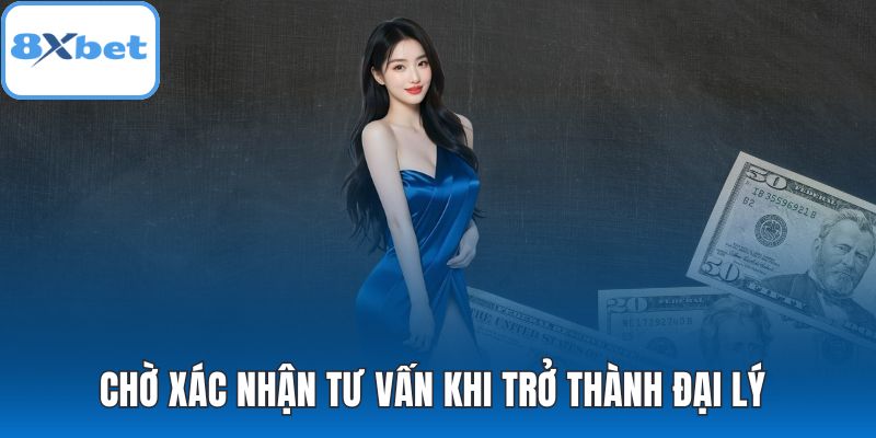 Chờ xác nhận tư vấn khi trở thành đại lý