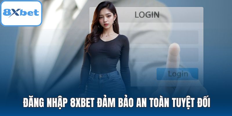 Đăng nhập 8XBET đảm bảo an toàn tuyệt đối