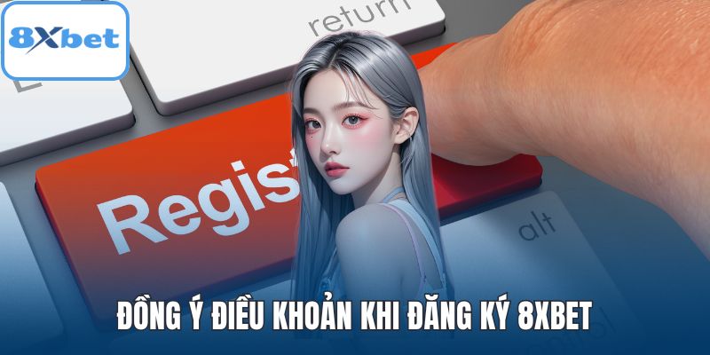 Đồng ý điều khoản khi đăng ký 8XBET