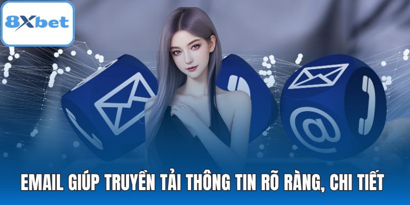 Email giúp truyền tải thông tin rõ ràng, chi tiết