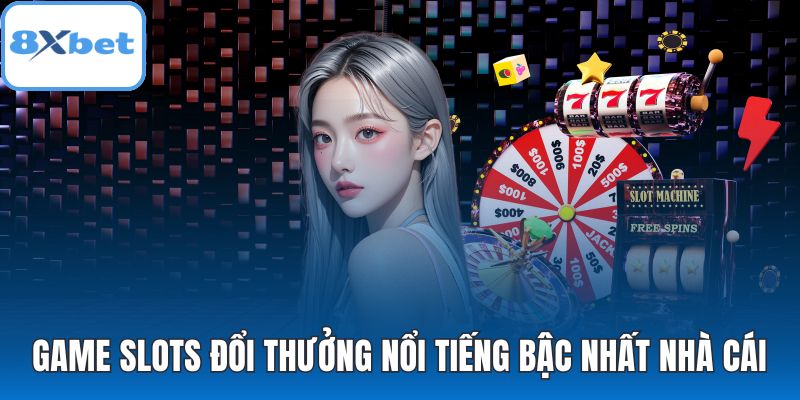 Game slots đổi thưởng nổi tiếng bậc nhất nhà cái