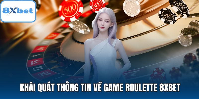 Khái quát thông tin về game roulette 8XBET