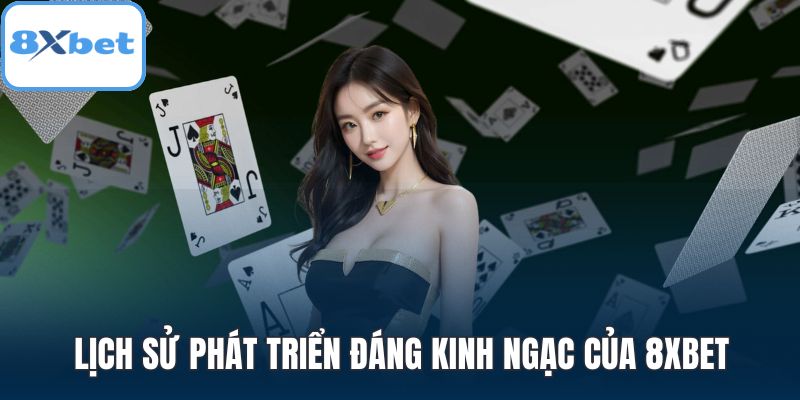 Lịch sử phát triển đáng kinh ngạc của 8XBET