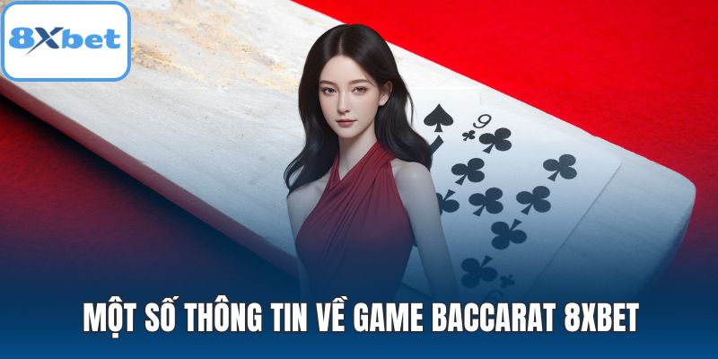 Một số thông tin về game baccarat 8XBET