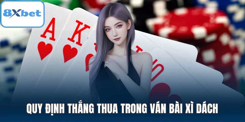 Quy định thắng thua trong ván bài xì dách