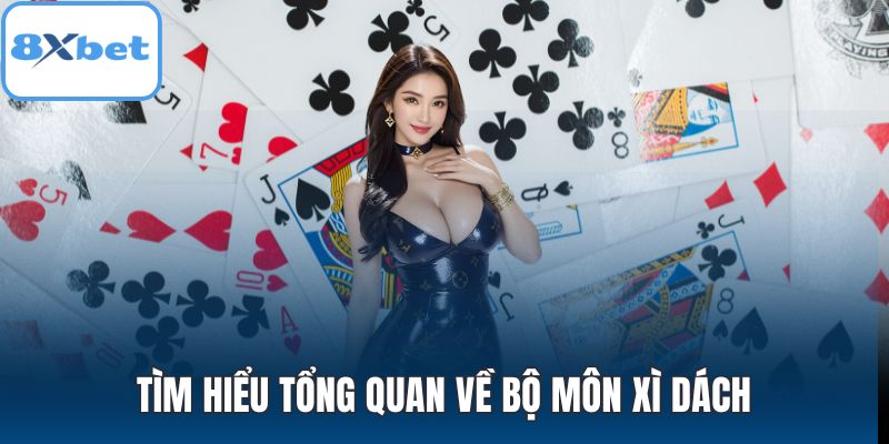 Tìm hiểu tổng quan về bộ môn Xì dách