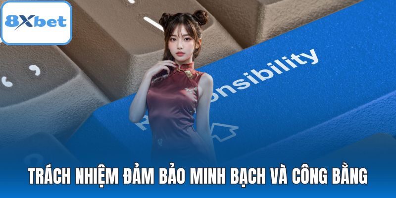 Trách nhiệm đảm bảo minh bạch và công bằng
