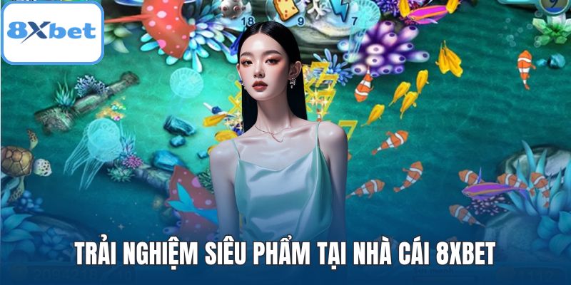 Trải nghiệm siêu phẩm tại nhà cái 8XBET