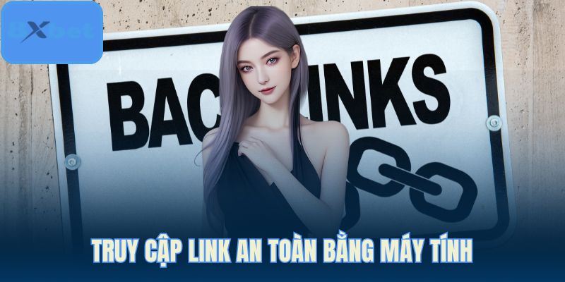 Truy cập link an toàn bằng máy tính