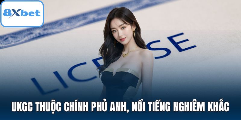 UKGC thuộc chính phủ Anh, nổi tiếng nghiêm khắc