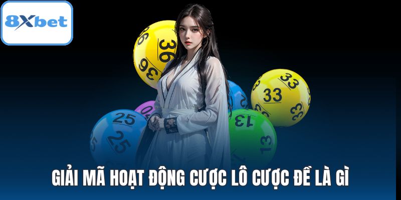 Giải mã hoạt động cược lô cược đề là gì