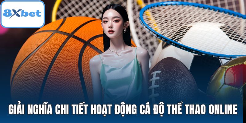 Giải nghĩa chi tiết hoạt động cá độ thể thao online
