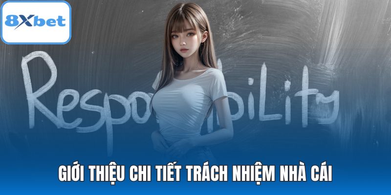 Giới thiệu chi tiết trách nhiệm nhà cái