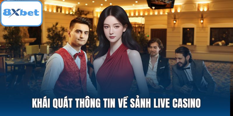 Khái quát thông tin về sảnh live casino