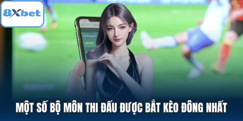 Một số bộ môn thi đấu được bắt kèo đông nhất
