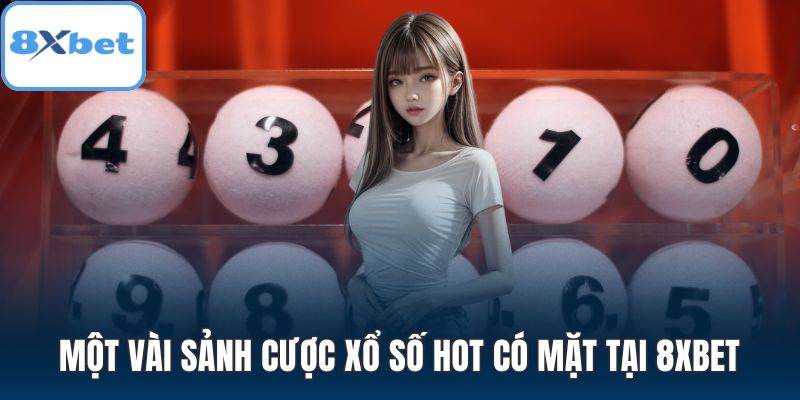 Một vài sảnh cược xổ số hot có mặt tại 8XBET
