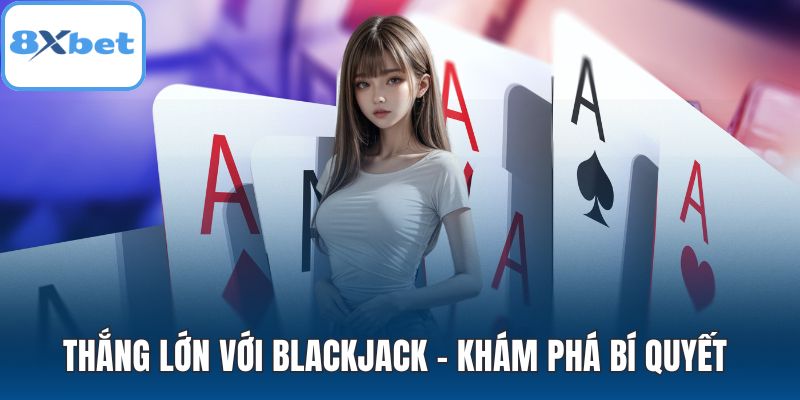 Thắng lớn với Blackjack